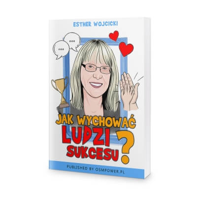 esther wojcicki - jak wychować ludzi sukcesu jak wychować ludzi sukcesu – esther wojcicki